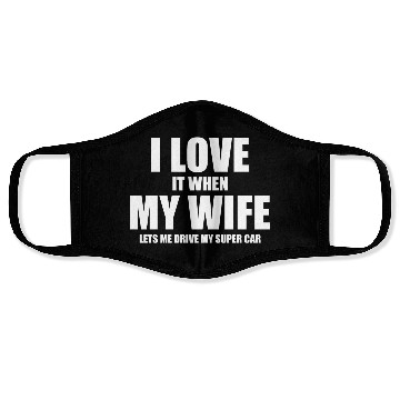 Discover i love it when my wife lets me drive my supercar Face Masks