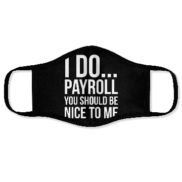 Discover I Do Payroll You Should Be Nice To Me Face Masks