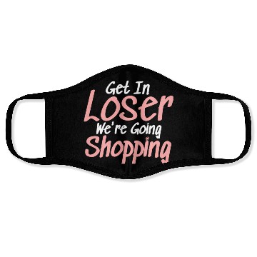 Discover Get In Loser We'Re Going Shopping Face Masks