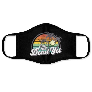 Discover I'M Not Dead Yet Face Masks