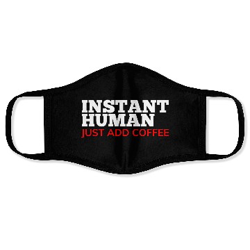 Discover Instant Human Just Add Coffee Funny Coffee Lover Face Masks