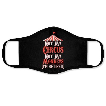 Discover Not My Circus Not My Monkeys I'm Retired Face Masks