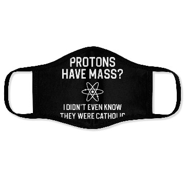 Discover Funny Science Lover Science Teacher Protons Have Face Masks