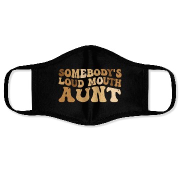 Discover Somebody s Loud Mouth Aunt Face Masks