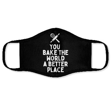 Discover You Bake The World A Better Place Face Masks
