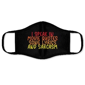 Discover I Speak In Movie Quotes, Song Lyrics, And Sarcasm Face Masks