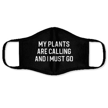 Discover Funny Plant Lover My Plants Are Calling Face Masks