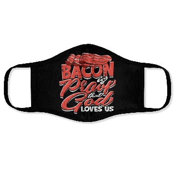 Discover Bacon is Proof That God Loves Us - Bacon Face Masks
