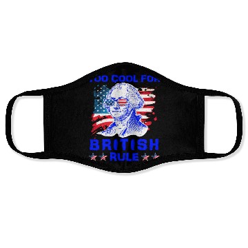 Discover George Washington Too cool for British Rule US Face Masks
