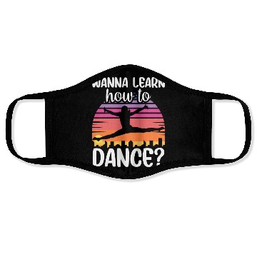 Discover Wanna Learn How To Dance Dancing Dance Teacher Face Masks