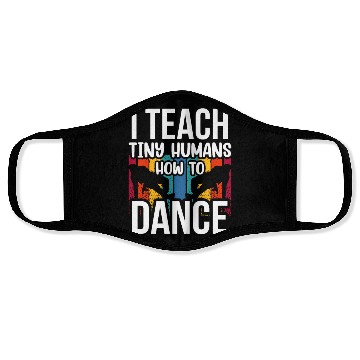 Discover I Teach Tiny Humans How To Dance Dance Teacher Face Masks