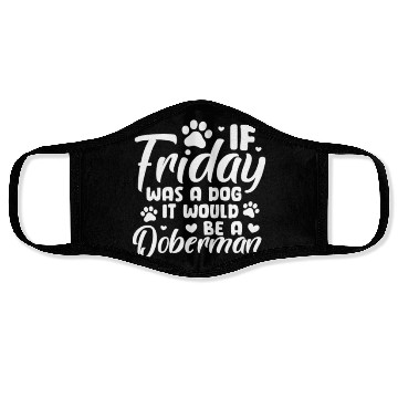 Discover If Friday Was A Dog It Would Be A Doberman Face Masks