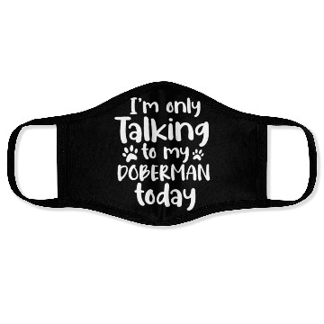 Discover I'm Only Talking To My Doberman Today Face Masks