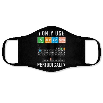 Discover Sarcasm Periodic Table I Only Use Sarcasm Periodic Face Masks