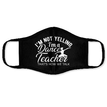 Discover Dance Teacher Im not yelling Im a dance teacher Face Masks