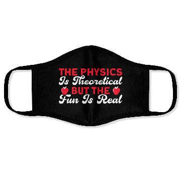 Discover The Physics Is Theoretical But Fun Is Real Science Face Masks