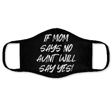 Discover If Mom Says No Aunt Will Say Yes Face Masks