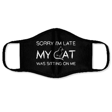 Discover Sorry I'M Late My Cat Was Sitting On Me Face Masks