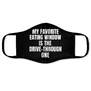 Discover My Favorite Eating Window Is The Drive Through One Face Masks