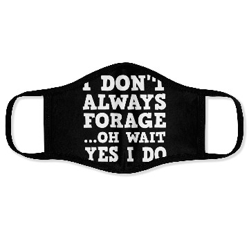 Discover I Don t Always Forage Oh Wait Yes I Do Mushroom Face Masks