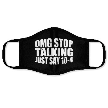 Discover Omg Stop Talking, Just Say 10-4 4 Face Masks