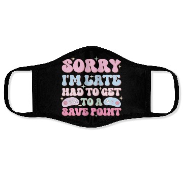 Discover Sorry I'm Late Had To Get To A Save Point Face Masks