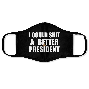 Discover I Could Shit A Better President Face Masks