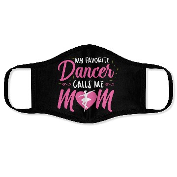 Discover My Favorite Dancer Calls Me Mom Ballet Mom Face Masks