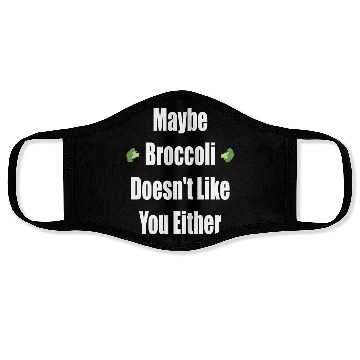 Discover Maybe Broccoli Doesn t Like You Either Face Masks