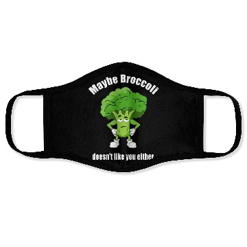 Discover Maybe Broccoli Doesn t Like You Either Face Masks