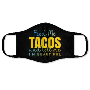 Discover Feed Me Tacos and tell me I am beautiful quote Face Masks
