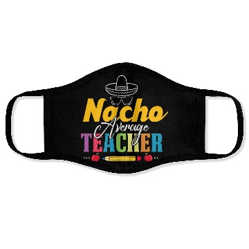 Discover Mexican Teacher Nacho Average Teacher Funny Back Face Masks