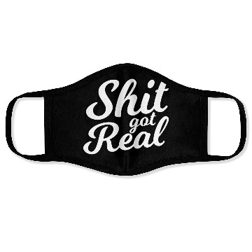 Discover Shit Got Real Face Masks
