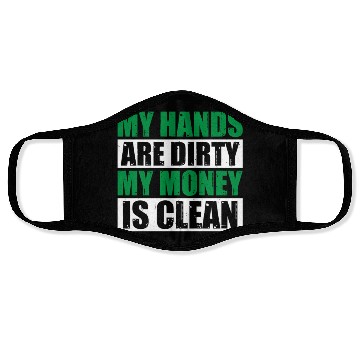 Discover My Hands Are Dirty My Money Is Clean Face Masks