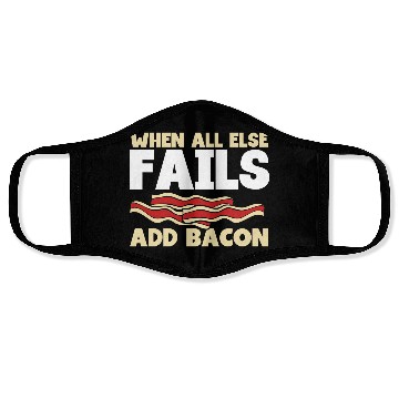 Discover When all else fails add bacon Face Masks