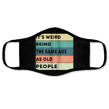Discover Retro It's Weird Being The Same Age As Old People Face Masks