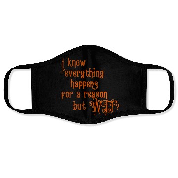 Discover I know everything happens for a reason but wtf Face Masks