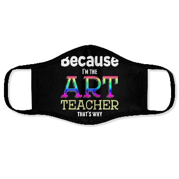 Discover Because I m The Art Teacher That s Why Funny Face Masks