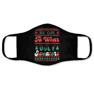 Discover Too Cute To Wear Ugly Sweaters Sublimation Face Masks