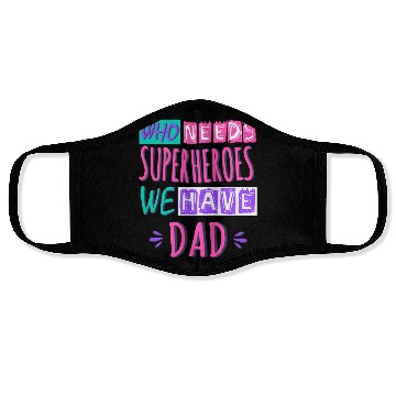 Discover Who Needs Superheroes We Have Dad Face Masks