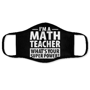 Discover Im A Math Teacher Whats Your Super Power Teacher Face Masks