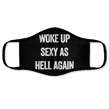Discover Woke Up Sexy As Hell Again Face Masks
