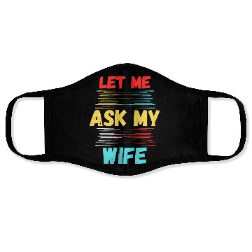 Discover Let Me Ask My Wife Face Masks