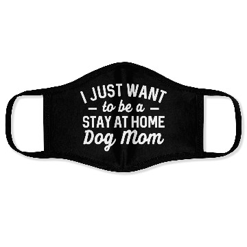 Discover I Just Want To Be A Stay At Home Dog Mom Face Masks