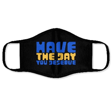 Discover Have The Day You Deserve, blue and yellow, motivat Face Masks