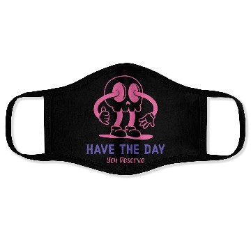 Discover Have The Day You Deserve, cute skull, sarcastic Face Masks