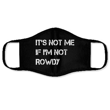 Discover It s Not Me If I m Not Rowdy Face Masks