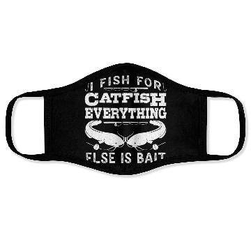 Discover Catfish Angler I fish for Catfish all else is Bait Face Masks