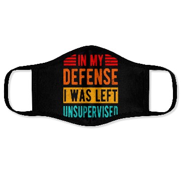 Discover Funny In My Defense I Was Left Unsupervised Face Masks