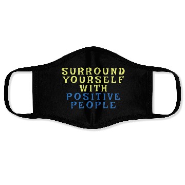 Discover Surround Yourself With Positive People Face Masks